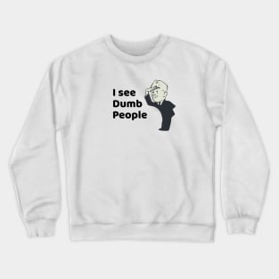 I See Dumb People Crewneck Sweatshirt